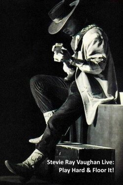 Stevie Ray Vaughan Live: Play Hard & Floor It! (2007) Stevie Ray Vaughan Live: Play Hard & Floor It! (2007)
