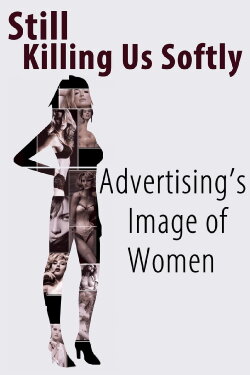 Still Killing Us Softly: Advertising's Image of Women (1987) Still Killing Us Softly: Advertising's Image of Women (1987)