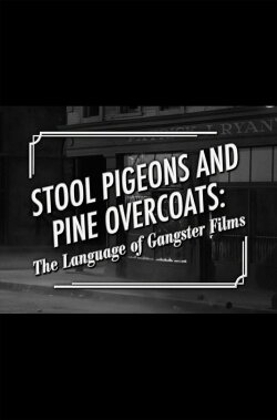Stool Pigeons and Pine Overcoats: The Language of Gangster Films (2006) Stool Pigeons and Pine Overcoats: The Language of Gangster Films (2006)