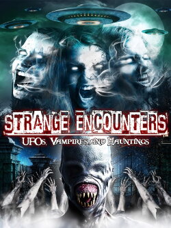 Strange Encounters: Vampires, UFOs and Hauntings (2010) Strange Encounters: Vampires, UFOs and Hauntings (2010)