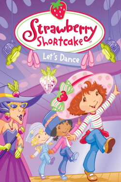 Strawberry Shortcake: Let's Dance (2007) Strawberry Shortcake: Let's Dance (2007)