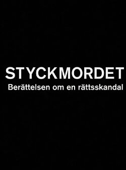 Styckmordet: Berättelsen om en rättsskandal (2005) Styckmordet: Berättelsen om en rättsskandal (2005)