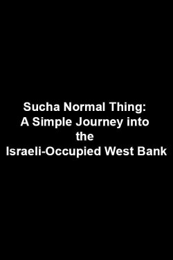 Sucha Normal Thing: A Simple Journey into the Israeli-Occupied West Bank (2003)