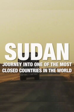 Sudan: Journey Into One Of The Most Closed Countries In The World (2023) Sudan: Journey Into One Of The Most Closed Countries In The World (2023)