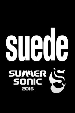 Suede - Live at Summersonic Festival, Japan (2016) Suede - Live at Summersonic Festival, Japan (2016)