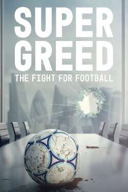 Super Greed: The Fight for Football (2022) Super Greed: The Fight for Football (2022)