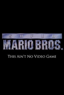 Super Mario Bros: This Ain't No Video Game (2014) Super Mario Bros: This Ain't No Video Game (2014)