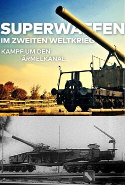 Superwaffen im Zweiten Weltkrieg – Kampf um den Ärmelkanal (2018) Superwaffen im Zweiten Weltkrieg – Kampf um den Ärmelkanal (2018)