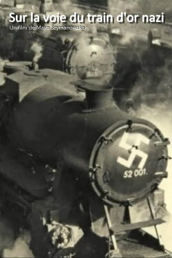 Sur la voie du train d'or nazi (2016) Sur la voie du train d'or nazi (2016)
