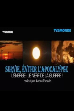 Survie Eviter l'Apocalypse - Energie le nerf de la guerre (2012) Survie Eviter l'Apocalypse - Energie le nerf de la guerre (2012)
