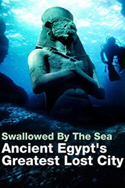 Swallowed By The Sea: Ancient Egypt's Greatest Lost City (2014) Swallowed By The Sea: Ancient Egypt's Greatest Lost City (2014)