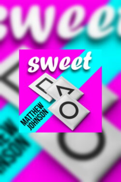 Sweet by Matthew Johnson (2013)