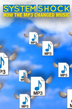 System Shock: How the MP3 Changed Music (2019) System Shock: How the MP3 Changed Music (2019)