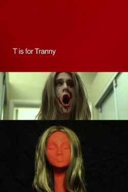 T is for Tranny (2013) T is for Tranny (2013)