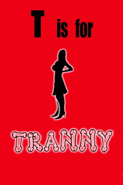 T is for Tranny (2011) T is for Tranny (2011)