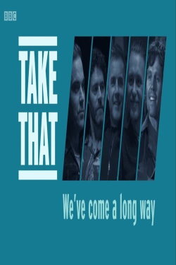Take That: We've Come a Long Way (2018) Take That: We've Come a Long Way (2018)