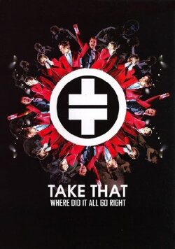 Take That: Where Did It All Go Right ? (2009) Take That: Where Did It All Go Right ? (2009)