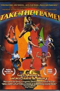 Take the Flame! Gay Games: Grace, Grit, and Glory (2005) Take the Flame! Gay Games: Grace, Grit, and Glory (2005)
