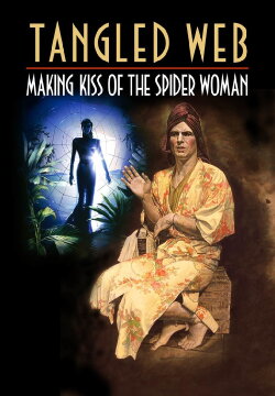 Tangled Web: Making Kiss of the Spider Woman (2008) Tangled Web: Making Kiss of the Spider Woman (2008)