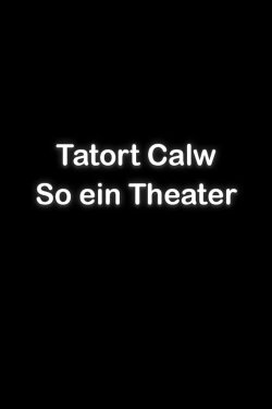 Tatort Calw - So ein Theater! (2014) Tatort Calw - So ein Theater! (2014)