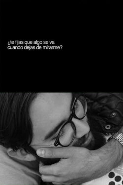 ¿Te fijas que algo se va cuando dejas de mirarme? (2015)