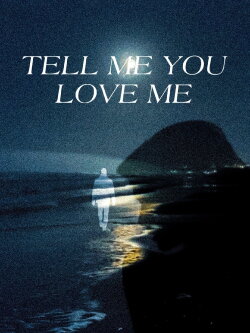 Tell Me You Love Me (2025)