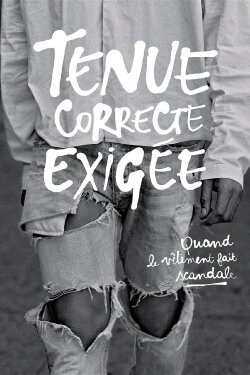 Tenue correcte exigée : Quand le vêtement fait scandale (2016) Tenue correcte exigée : Quand le vêtement fait scandale (2016)