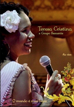 Teresa Cristina & Grupo Semente - O Mundo É Meu Lugar (2005) Teresa Cristina & Grupo Semente - O Mundo É Meu Lugar (2005)
