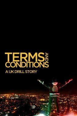 Terms & Conditions: A UK Drill Story (2020) Terms & Conditions: A UK Drill Story (2020)