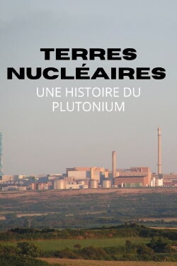Terres nucléaires : Une histoire du plutonium (2015) Terres nucléaires : Une histoire du plutonium (2015)