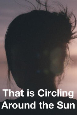 That Is Circling All Around The Sun (2017) That Is Circling All Around The Sun (2017)