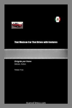 That Mexican Car That Drives with Gestures (2021) That Mexican Car That Drives with Gestures (2021)
