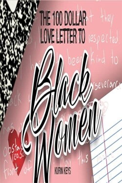The 100 Dollar Love Letter to Black Women (2019) The 100 Dollar Love Letter to Black Women (2019)