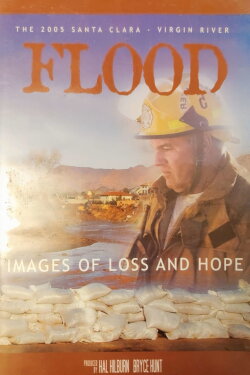 The 2005 Santa Clara Virgin River Flood - Images of Loss and Hope (2005) The 2005 Santa Clara Virgin River Flood - Images of Loss and Hope (2005)