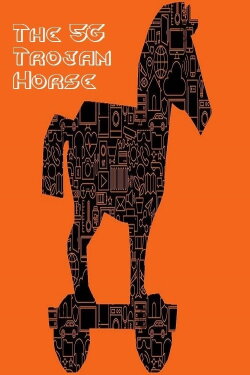 The 5G Trojan Horse (2020) The 5G Trojan Horse (2020)