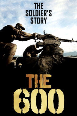 The 600: The Soldier’s Story (2019) The 600: The Soldier’s Story (2019)