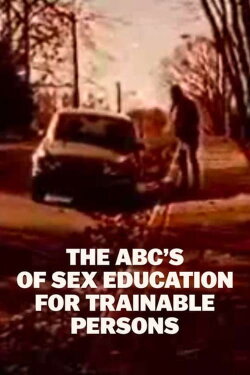 The ABC's of Sex Education for Trainable Persons (1975) The ABC's of Sex Education for Trainable Persons (1975)