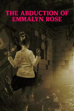 The Abduction Of Emmalyn Rose (2018) The Abduction Of Emmalyn Rose (2018)