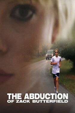 The Abduction of Zack Butterfield (2011) The Abduction of Zack Butterfield (2011)