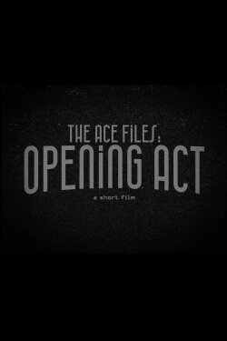 The Ace Files: Opening Act (2023) The Ace Files: Opening Act (2023)