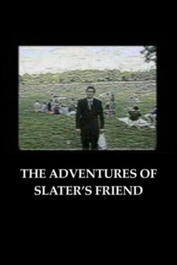 The Adventures of Slater's Friend (2005) The Adventures of Slater's Friend (2005)