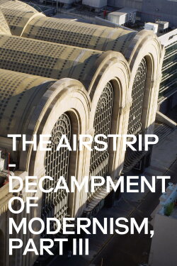 The Airstrip - Decampment of Modernism, Part III (2014) The Airstrip - Decampment of Modernism, Part III (2014)