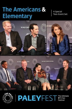 The Americans & Elementary: Cast and Creators Live at PALEYFEST: A Special Two-Event Set (2014) The Americans & Elementary: Cast and Creators Live at PALEYFEST: A Special Two-Event Set (2014)