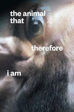 The Animal That Therefore I Am (2021) The Animal That Therefore I Am (2021)