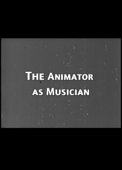 The Animator as Musician (2006) The Animator as Musician (2006)