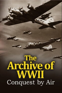 The Archive of WWII: Conquest by Air (1945) The Archive of WWII: Conquest by Air (1945)