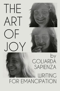 The Art of Joy by Goliarda Sapienza: Writing for Emancipation (2023) The Art of Joy by Goliarda Sapienza: Writing for Emancipation (2023)