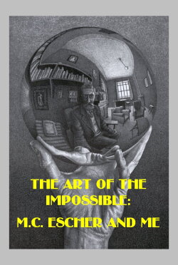 The Art of the Impossible: M.C. Escher and Me (2015) The Art of the Impossible: M.C. Escher and Me (2015)
