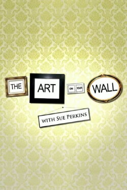 The Art on Your Wall with Sue Perkins (2009) The Art on Your Wall with Sue Perkins (2009)