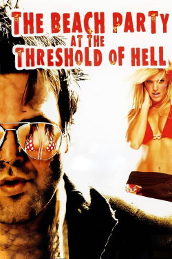 The Beach Party at the Threshold of Hell (2006) The Beach Party at the Threshold of Hell (2006)